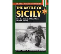 Battle of Sicily: How the Allies Lost Their Chance at Total Victory (Stackpole Military History Series)