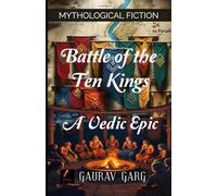 Battle of Ten Kings: A Vedic Epic: A King's Ambition. A Sage's Revenge. An Empire Forged in Flood and Fire
