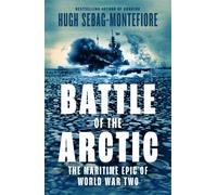 Battle of the Arctic : The Maritime Epic of World War Two