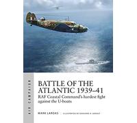 Battle of the Atlantic 1939-41: RAF Coastal Command's hardest fight against the U-boats (Air Campaign)