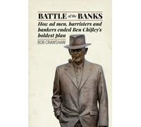 Battle of the Banks : How ad men, barristers and bankers ended Ben Chifley’s boldest plan