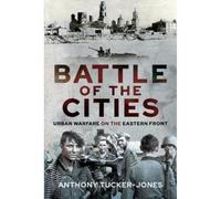 Battle of the Cities: Urban Warfare on the Eastern Front