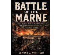 Battle of the Marne: How the First Battle of World War One Stopped Germany's Invasion and Saved Paris in 1914