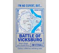 Battle of Vicksburg: Seven Things You Should Know (I'M NO EXPERT, BUT:)