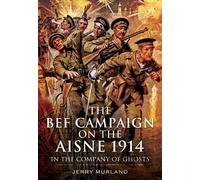Battle on the Aisne 1914: The BEF and the Birth of the Western Front