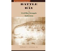 Battle on the Bay: The Civil War Struggle for Galveston (Texas Classics)