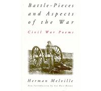 Battle-pieces And Aspects Of The War: Civil War Poems