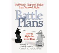 Battle Plans: How to Fight the Yetzer Hara According to Maharal, Ramchal, Chassidic and Mussar Masters