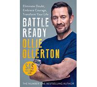 Battle Ready: Eliminate Doubt, Embrace Courage, Transform Your Life