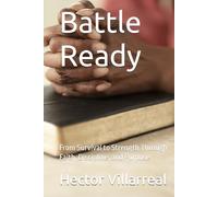 Battle Ready: From Survival to Strength Through Faith, Discipline, and Purpose
