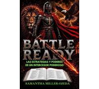 Battle Ready: Las Estrategias y los Poderas de un Poderoso Intercesor