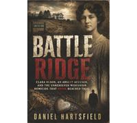 Battle Ridge: Clara Olson, an Absent Accused, and the Unresolved Wisconsin Homicide That Never Reached Trial