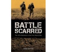 Battle Scarred: The 47th Battalion in the First World War