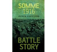 Battle Story: Somme 1916: The Blasted Battle