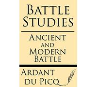 Battle Studies: Ancient and Modern Battle