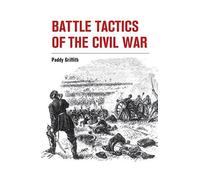 Battle Tactics of the Civil War 2nd edition by Griffith, Paddy (2014) Paperback