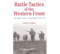 Battle Tactics of the Western Front : The British Army`s Art of Attack, 1916-18