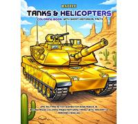 Battle Tanks & Helicopters Coloring Book With Short Historical Facts: Featuring Tanks, Jets, Aircraft & Armored Vehicles Ages 8-16 (Adventure Coloring Series For Boys)