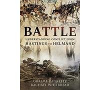 Battle: Understanding Conflict from Hastings to Helmand