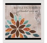 Battle Victorious - Blanket Over Me