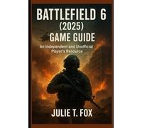 Battlefield 6 (2025) Game Guide: An Independent and Unofficial Player's Resource