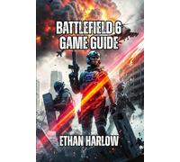 Battlefield 6 Game Guide: Master Every Specialist, Weapon, and Map to Dominate Ranked Play and Climb from Casual to Expert: 1 (Battlefield Chronicles: From Trenches to Tomorrow)