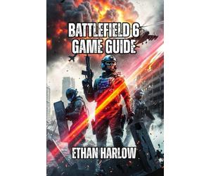 Battlefield 6 Game Guide: Master Every Specialist, Weapon, and Map to Dominate Ranked Play and Climb from Casual to Expert: 1 (Battlefield Chronicles: From Trenches to Tomorrow)