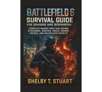 Battlefield 6 Survival Guide for Seniors and Beginners: Complete Manual with Time-Saving Strategies, Survival Tricks, Combat Tactics, and Multiplayer ... and Survival Game Guide Made Simple)
