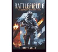 Battlefield 6: The Complete Strategy Guide: Master Every Class, Weapon, Vehicle, and Multiplayer Mode to Dominate the Warzone