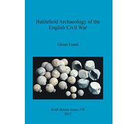 Battlefield Archaeology of the English Civil War: 570 (British Archaeological Reports British Series)
