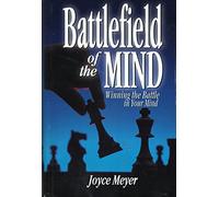 Battlefield of the Mind: Winning the Battle in Your Mind