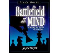 Battlefield of the Mind: Winning the Battle in Your Mind