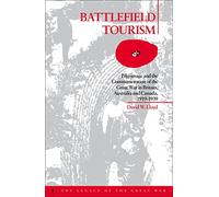 Battlefield Tourism: Pilgrimage and the Commemoration of the Great War in Britain, Australia and Canada, 1919-1939: v. 10 (The Legacy of the Great War)