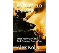 BATTLEFIELD UKRAINE: Three Heavy Days of a Tank Company Commander: 1