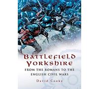 Battlefield Yorkshire : From the Romans to the English Civil Wars