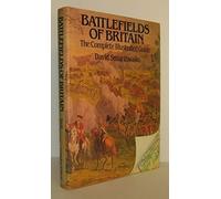 Battlefields of Britain: The Complete Illustrated Guide