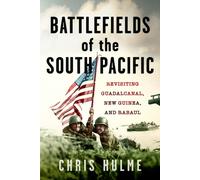Battlefields of the South Pacific : Revisiting Guadalcanal, New Guinea, and Rabaul