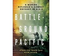 Battleground Pacific: A Marine Rifleman's Combat Odyssey in K/3/5