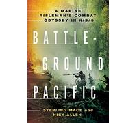 Battleground Pacific: A Marine Rifleman's Combat Odyssey in K/3/5