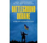 Battleground Ukraine: From Independence to the War with Russia