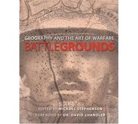 Battlegrounds : Geography and the Art of Warfare