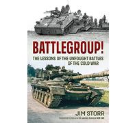 Battlegroup!: The Lessons of the Unfought Battles of the Cold War