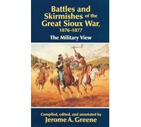 Battles and Skirmishes of the Great Sioux War, 1876-1877: The Military View