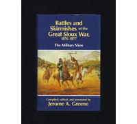 Battles and Skirmishes of the Great Sioux War, 1876-77: The Military View