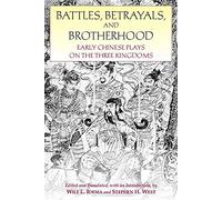 Battles, Betrayals, and Brotherhood: Early Chinese Plays on the Three Kingdoms