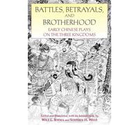 Battles, Betrayals, and Brotherhood: Early Chinese Plays on the Three Kingdoms