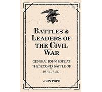 Battles & Leaders of the Civil War: General John Pope at the Second Battle of Bull Run