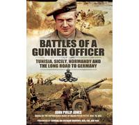 Battles of a Gunner Officer: Tunisia, Sicily, Normandy, and the Long Road to Germany