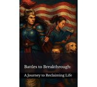 Battles to Breakthrough: A Journey to Reclaiming Life