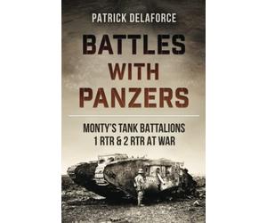 Battles with Panzers: Monty’s Tank Battalions 1 RTR and 2 RTR at War